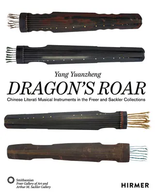 Das Brüllen des Drachen: Musikinstrumente chinesischer Literaten in den Sammlungen Freer und Sackler - Dragon's Roar: Chinese Literati Musical Instruments in the Freer and Sackler Collections