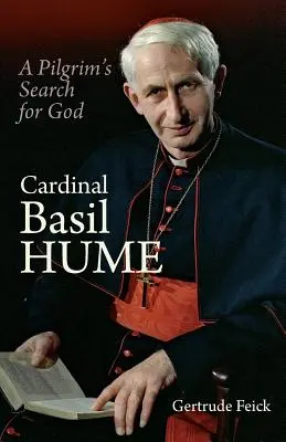 Kardinal Basil Hume: Die Suche eines Pilgers nach Gott - Cardinal Basil Hume: A Pilgrim's Search for God