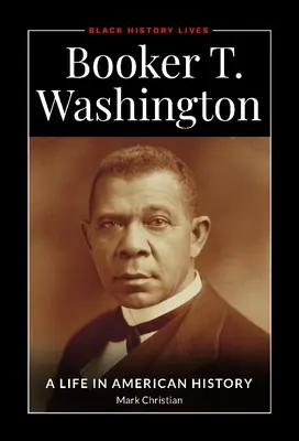Booker T. Washington: Ein Leben in der amerikanischen Geschichte - Booker T. Washington: A Life in American History