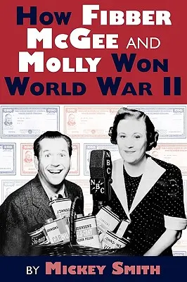 Wie Fibber McGee und Molly den Zweiten Weltkrieg gewannen - How Fibber McGee and Molly Won World War II