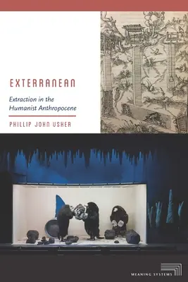 Exterranean: Extraktion im humanistischen Anthropozän - Exterranean: Extraction in the Humanist Anthropocene
