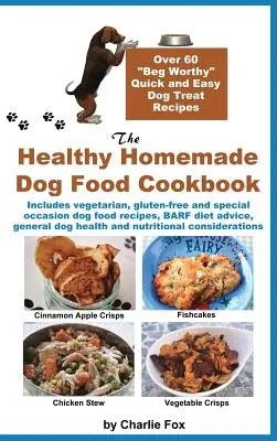 Das gesunde Kochbuch für selbstgemachtes Hundefutter: Über 60 schnelle und einfache Leckerli-Rezepte für Hunde - The Healthy Homemade Dog Food Cookbook: Over 60 Beg-Worthy Quick and Easy Dog Treat Recipes