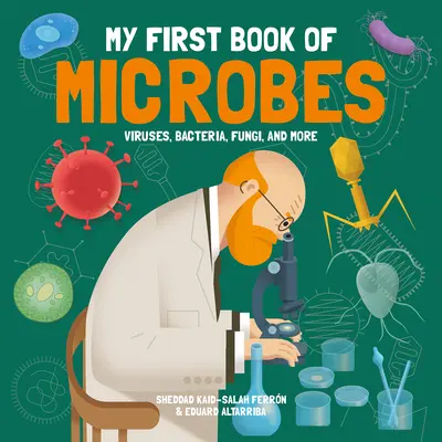 Mein erstes Buch der Mikroben: Viren, Bakterien, Pilze und mehr - My First Book of Microbes: Viruses, Bacteria, Fungi, and More