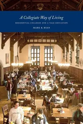 Die Lebensweise eines Colleges: Wohnheim-Colleges und eine Ausbildung in Yale - A Collegiate Way of Living: Residential Colleges and a Yale Education