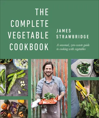 Das komplette Gemüse-Kochbuch: Ein saisonaler, abfallfreier Leitfaden für das Kochen mit Gemüse - The Complete Vegetable Cookbook: A Seasonal, Zero-Waste Guide to Cooking with Vegetables