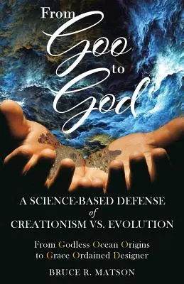 Von Goo zu Gott: Eine wissenschaftlich begründete Verteidigung von Kreationismus vs. Evolution - From Goo to God: A Science-Based Defense of Creationism vs. Evolution