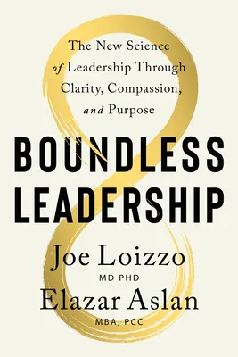 Grenzenlose Führung: Die bahnbrechende Methode, um Ihre Vision zu verwirklichen, andere zu befähigen und einen positiven Wandel anzustoßen - Boundless Leadership: The Breakthrough Method to Realize Your Vision, Empower Others, and Ignite Positive Change