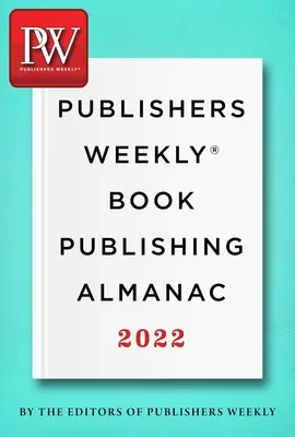 Publishers Weekly Buchverlags-Almanach 2022: Eine Meisterklasse in der Kunst, Bücher zu den Lesern zu bringen - Publishers Weekly Book Publishing Almanac 2022: A Master Class in the Art of Bringing Books to Readers