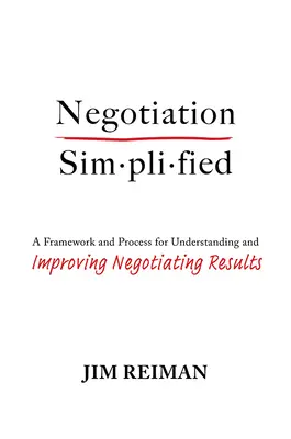 Verhandlung vereinfacht: Ein Rahmen und Prozess zum Verständnis und zur Verbesserung von Verhandlungsergebnissen - Negotiation Simplified: A Framework and Process for Understanding and Improving Negotiating Results