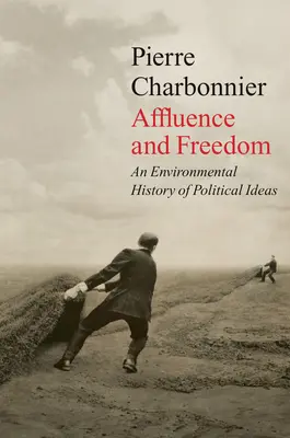 Wohlstand und Freiheit: Eine ökologische Geschichte politischer Ideen - Affluence and Freedom: An Environmental History of Political Ideas