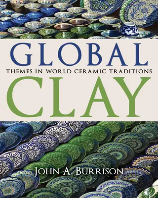 Global Clay: Themen der keramischen Welttraditionen - Global Clay: Themes in World Ceramic Traditions