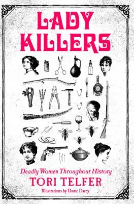 Frauenmörderinnen: Tödliche Frauen im Laufe der Geschichte - Lady Killers: Deadly Women Throughout History