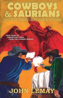 Cowboys und Saurier: Dinosaurier und prähistorische Biester aus der Sicht der Pioniere - Cowboys & Saurians: Dinosaurs and Prehistoric Beasts As Seen By The Pioneers