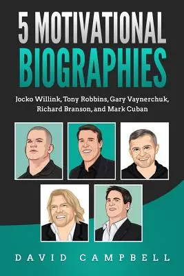 5 Motivations-Biografien: Jocko Willink, Tony Robbins, Gary Vaynerchuk, Richard Branson und Mark Cuban - 5 Motivational Biographies: Jocko Willink, Tony Robbins, Gary Vaynerchuk, Richard Branson, and Mark Cuban