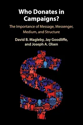 Wer spendet im Wahlkampf? Die Bedeutung von Botschaft, Botschafter, Medium und Struktur - Who Donates in Campaigns?: The Importance of Message, Messenger, Medium, and Structure