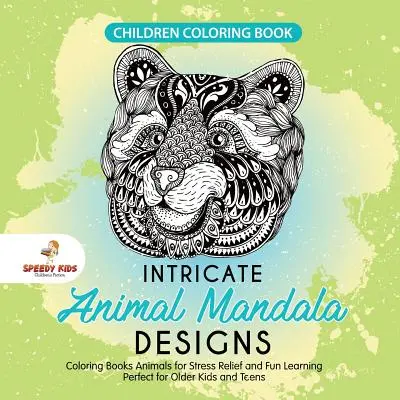 Kinder-Malbuch. Komplizierte Tier Mandala Designs. Färbung Bücher Tiere für Stressabbau und Spaß Lernen. Perfekt für ältere Kinder und Teenager - Children Coloring Book. Intricate Animal Mandala Designs. Coloring Books Animals for Stress Relief and Fun Learning. Perfect for Older Kids and Teens