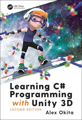 C#-Programmierung mit Unity 3d lernen, zweite Auflage - Learning C# Programming with Unity 3d, Second Edition