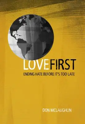 Liebe zuerst: Schluss mit dem Hass, bevor es zu spät ist - Love First: Ending Hate Before It's Too Late