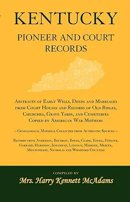 Kentucky Pioneer and Court Records: Auszüge aus frühen Testamenten, Urkunden und Eheschließungen aus Gerichtshäusern und Aufzeichnungen von alten Bibeln, Kirchen und Friedhöfen, - Kentucky Pioneer And Court Records: Abstracts of Early Wills, Deeds and Marriages From Court Houses and Records of Old Bibles, Churches, Grave Yards,