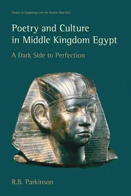 Poesie und Kultur im Mittleren Reich Ägyptens: Die dunkle Seite der Vollkommenheit - Poetry and Culture in Middle Kingdom Egypt: A Dark Side to Perfection