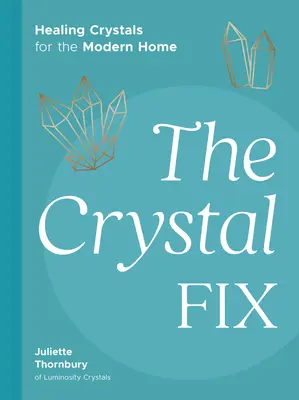 The Crystal Fix: Heilkristalle für das moderne Zuhause - The Crystal Fix: Healing Crystals for the Modern Home