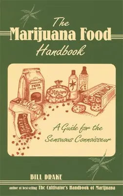 Das Marihuana-Lebensmittel-Handbuch: Ein Leitfaden für den sinnlichen Genießer - The Marijuana Food Handbook: A Guide for the Sensuous Connoisseur