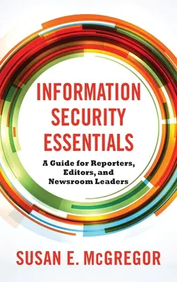 Grundlagen der Informationssicherheit: Ein Leitfaden für Reporter, Redakteure und Redaktionsleiter - Information Security Essentials: A Guide for Reporters, Editors, and Newsroom Leaders