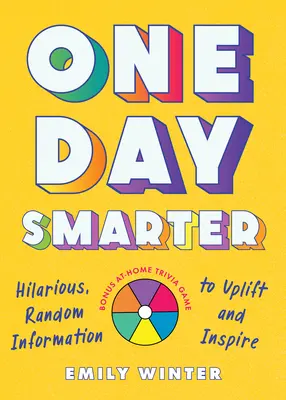 One Day Smarter: Lustige, zufällige Informationen, die aufmuntern und inspirieren - One Day Smarter: Hilarious, Random Information to Uplift and Inspire