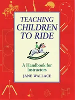 Kindern das Reiten beibringen - Ein Handbuch für Ausbilder - Teaching Children to Ride - A Handbook for Instuctors