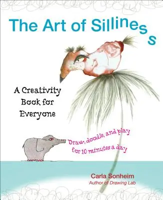Die Kunst der Dummheit: Ein Kreativitätsbuch für jedermann - The Art of Silliness: A Creativity Book for Everyone