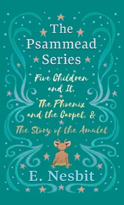 Fünf Kinder und Es, Der Phönix und der Teppich und Die Geschichte des Amuletts: Die Psammead-Reihe - Bücher 1 - 3 - Five Children and It, The Phoenix and the Carpet, and The Story of the Amulet: The Psammead Series - Books 1 - 3