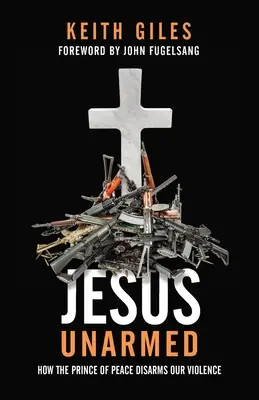 Jesus unbewaffnet: Wie der Fürst des Friedens unsere Gewalt entwaffnet - Jesus Unarmed: How the Prince of Peace Disarms Our Violence