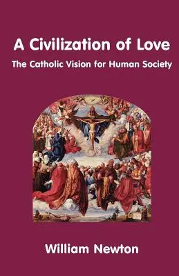 Eine Zivilisation der Liebe. Die katholische Vision für die menschliche Gesellschaft - A Civilization of Love. the Catholic Vision for Human Society