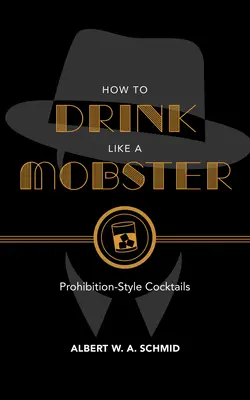 Trinken wie ein Mafioso: Cocktails im Stil der Prohibition - How to Drink Like a Mobster: Prohibition-Style Cocktails