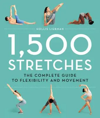 1.500 Dehnübungen: Der komplette Leitfaden für Flexibilität und Bewegung - 1,500 Stretches: The Complete Guide to Flexibility and Movement