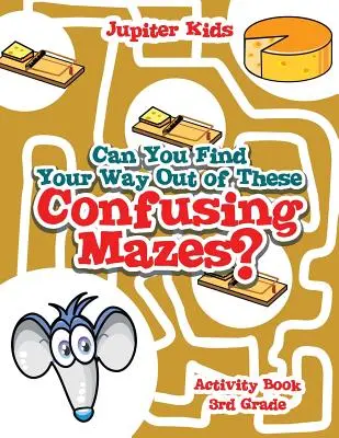 Kannst du den Weg aus diesen verwirrenden Labyrinthen finden? Activity Book 3. Klasse - Can You Find Your Way Out of These Confusing Mazes?: Activity Book 3rd Grade