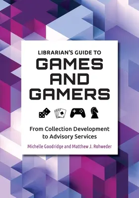 Leitfaden für Bibliothekare zu Spielen und Spielern: Von der Sammlungsentwicklung bis zur Beratung - Librarian's Guide to Games and Gamers: From Collection Development to Advisory Services