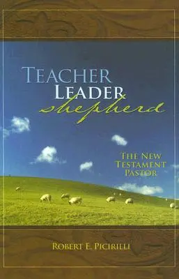 Lehrer, Führer, Hirte: Der neutestamentliche Pastor - Teacher, Leader, Shepherd: The New Testament Pastor