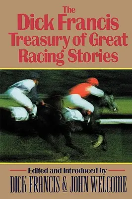 Die Dick-Francis-Schatzkammer der großen Renngeschichten - The Dick Francis Treasury of Great Racing Stories