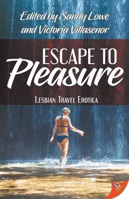 Flucht ins Vergnügen: Lesbische Reise-Erotik - Escape to Pleasure: Lesbian Travel Erotica