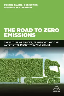 Der Weg zu null Emissionen: Die Zukunft der Lieferketten von Lkw, Transport- und Automobilindustrie - The Road to Zero Emissions: The Future of Trucks, Transport and Automotive Industry Supply Chains
