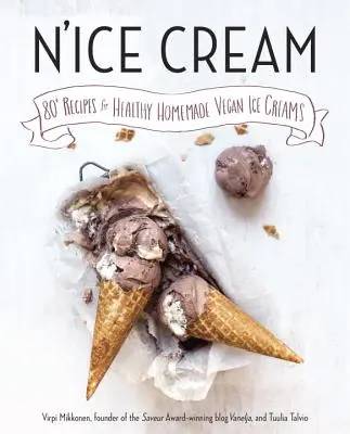 N'Ice Cream: 80+ Rezepte für gesundes selbstgemachtes veganes Eis: Ein Kochbuch - N'Ice Cream: 80+ Recipes for Healthy Homemade Vegan Ice Creams: A Cookbook