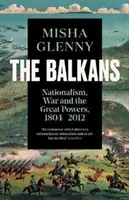 Balkan, 1804-2012 - Nationalismus, Krieg und die Großmächte - Balkans, 1804-2012 - Nationalism, War and the Great Powers