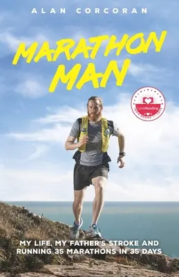 Marathon-Mann: Mein Leben, der Schlaganfall meines Vaters und das Laufen von 35 Marathons in 35 Tagen - Marathon Man: My Life, My Father's Stroke and Running 35 Marathons in 35 Days