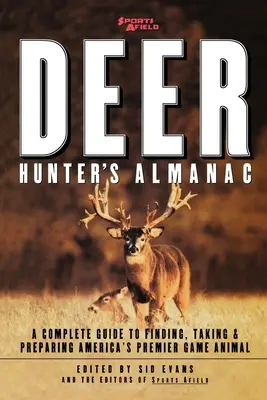 Sports Afield's Deer Hunter's Almanac: Ein kompletter Leitfaden zum Auffinden, Erlegen und Zubereiten von Amerikas wichtigstem Wildtier - Sports Afield's Deer Hunter's Almanac: A Complete Guide to Finding, Taking and Preparing America's Premier Game Animal