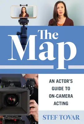 Die Karte: Der Leitfaden eines Schauspielers für das Schauspielen vor der Kamera - The Map: An Actor's Guide to On-Camera Acting