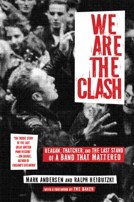 We Are the Clash: Reagan, Thatcher und das letzte Gefecht einer Band, die etwas bedeutete - We Are the Clash: Reagan, Thatcher, and the Last Stand of a Band That Mattered