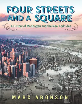 Vier Straßen und ein Quadrat: Eine Geschichte von Manhattan und der New Yorker Idee - Four Streets and a Square: A History of Manhattan and the New York Idea