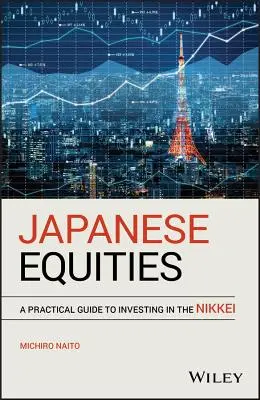 Japanische Aktien: Ein praktischer Leitfaden zum Investieren in den Nikkei - Japanese Equities: A Practical Guide to Investing in the Nikkei