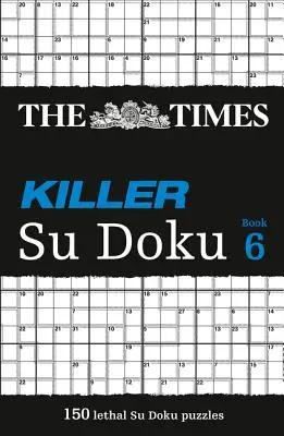The Times Killer Su Doku 6: 150 herausfordernde Rätsel aus der Times - The Times Killer Su Doku 6: 150 Challenging Puzzles from the Times